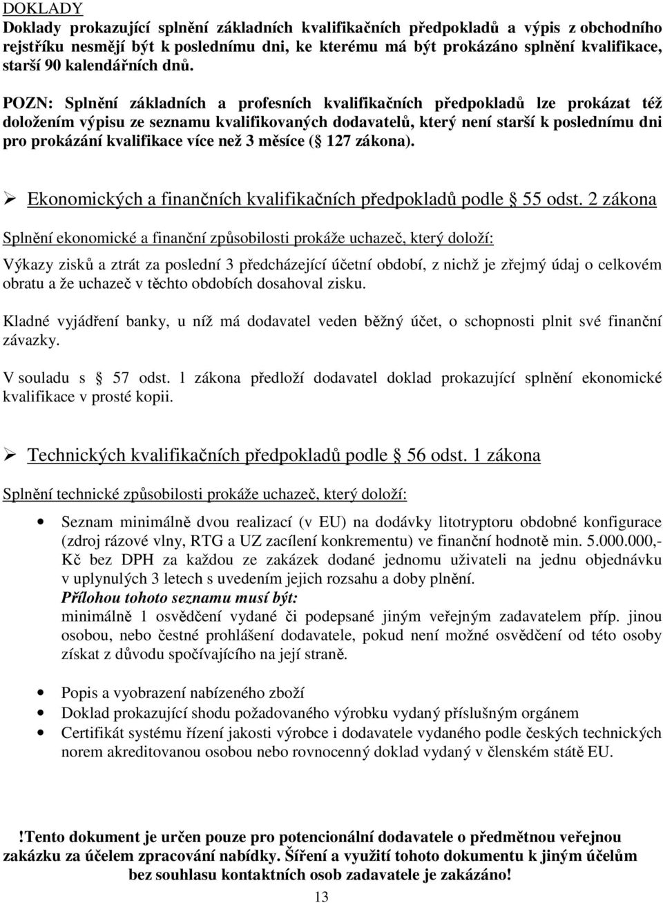 kvalifikace více než 3 měsíce ( 127 zákona). Ekonomických a finančních kvalifikačních předpokladů podle 55 odst.