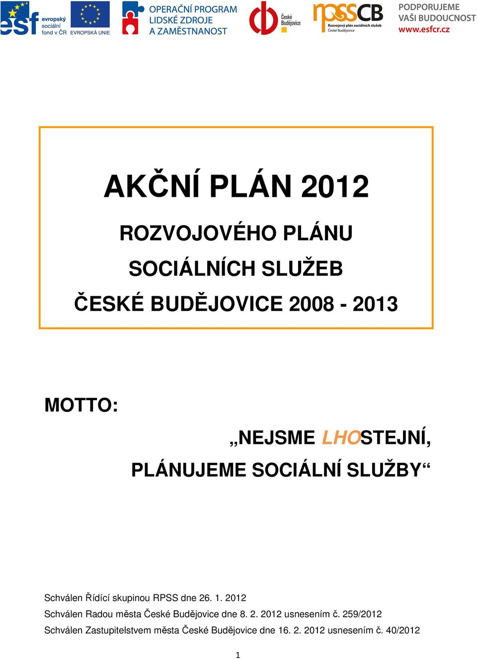 26. 1. 2012 Schválen Radou města České Budějovice dne 8. 2. 2012 usnesením č.