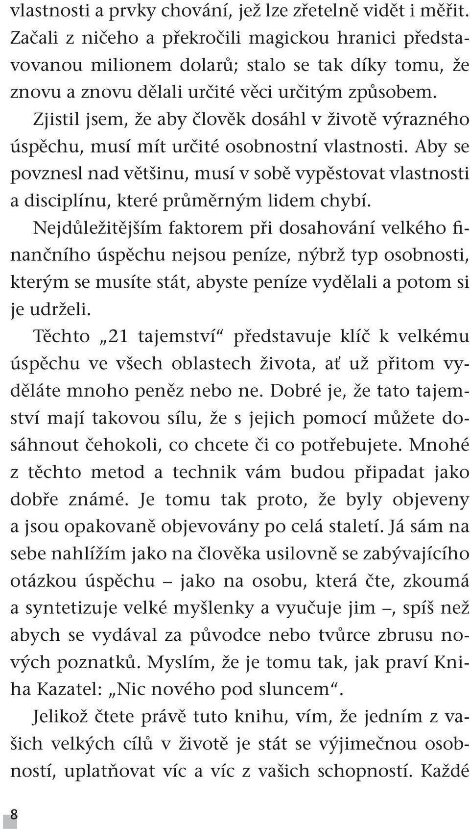 Zjistil jsem, že aby člověk dosáhl v životě výrazného úspěchu, musí mít určité osobnostní vlastnosti.