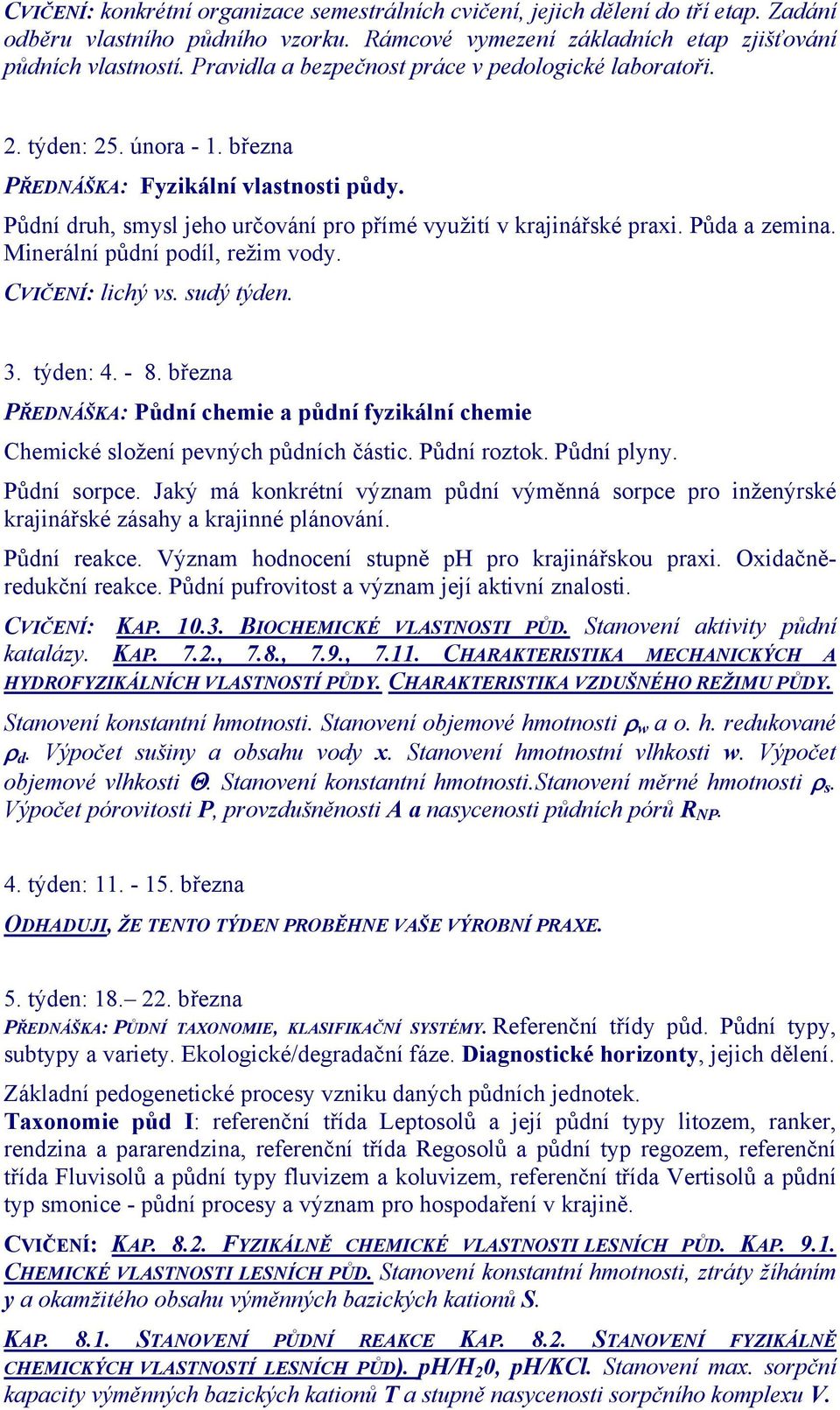 Půda a zemina. Minerální půdní podíl, režim vody. CVIČENÍ: lichý vs. sudý týden. 3. týden: 4. - 8. března PŘEDNÁŠKA: Půdní chemie a půdní fyzikální chemie Chemické složení pevných půdních částic.