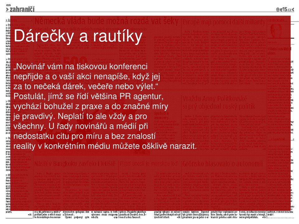 Postulát, jímž se řídí většina PR agentur, vychází bohužel z praxe a do značné míry je pravdivý.