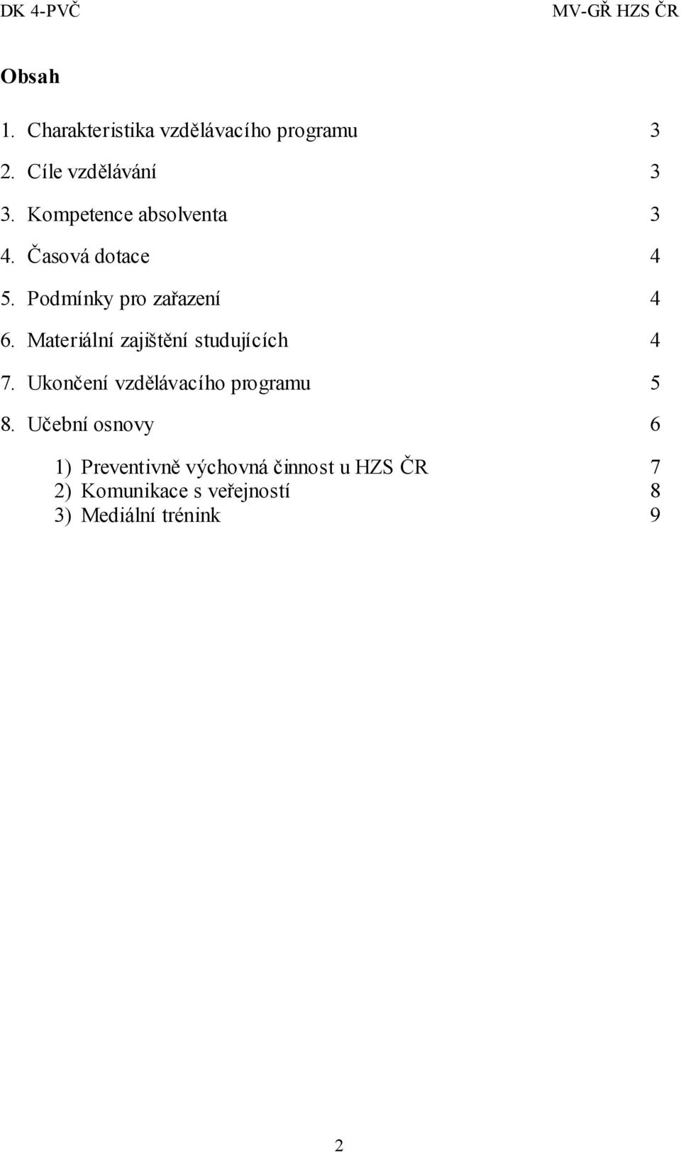 Materiální zajištění studujících 4 7. Ukončení vzdělávacího programu 5 8.