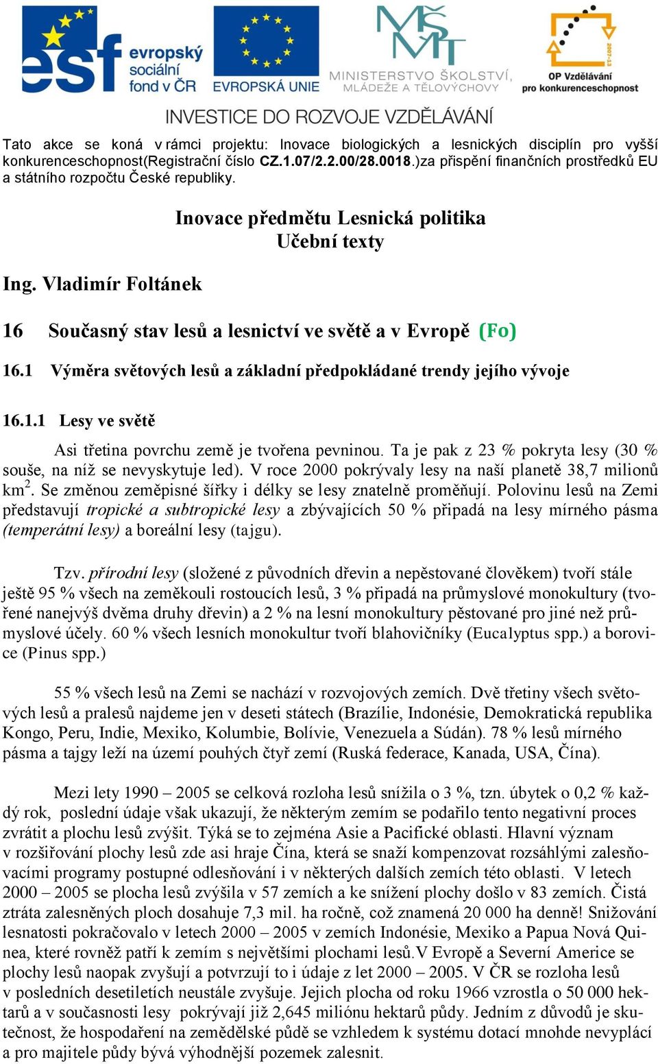 Vladimír Foltánek Inovace předmětu Lesnická politika Učební texty 16 Současný stav lesů a lesnictví ve světě a v Evropě (Fo) 16.