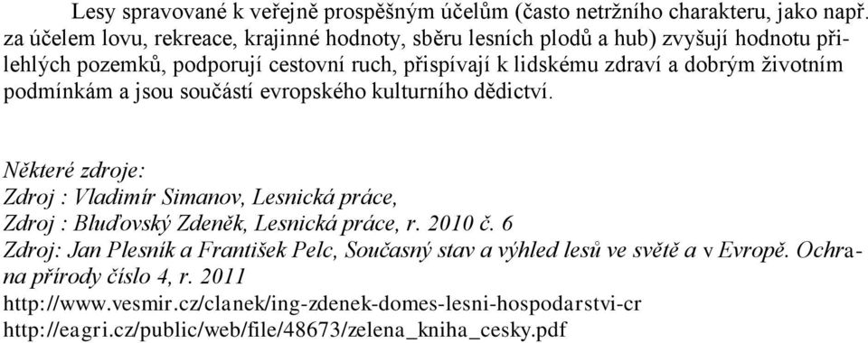 životním podmínkám a jsou součástí evropského kulturního dědictví. Některé zdroje: Zdroj : Vladimír Simanov, Lesnická práce, Zdroj : Bluďovský Zdeněk, Lesnická práce, r.