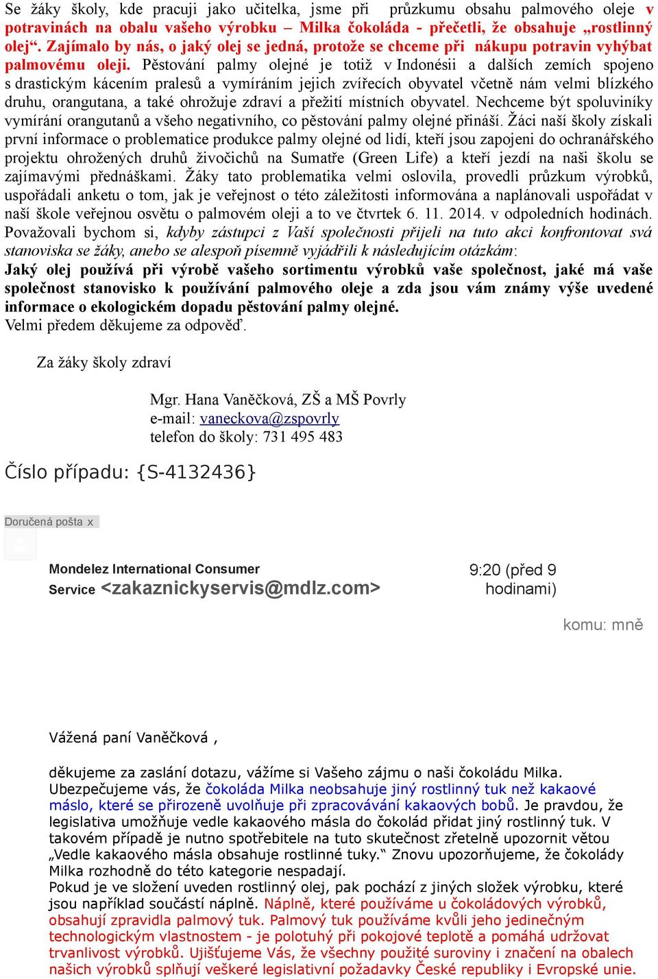 Pěstování palmy olejné je totiž v Indonésii a dalších zemích spojeno s drastickým kácením pralesů a vymíráním jejich zvířecích obyvatel včetně nám velmi blízkého druhu, orangutana, a také ohrožuje