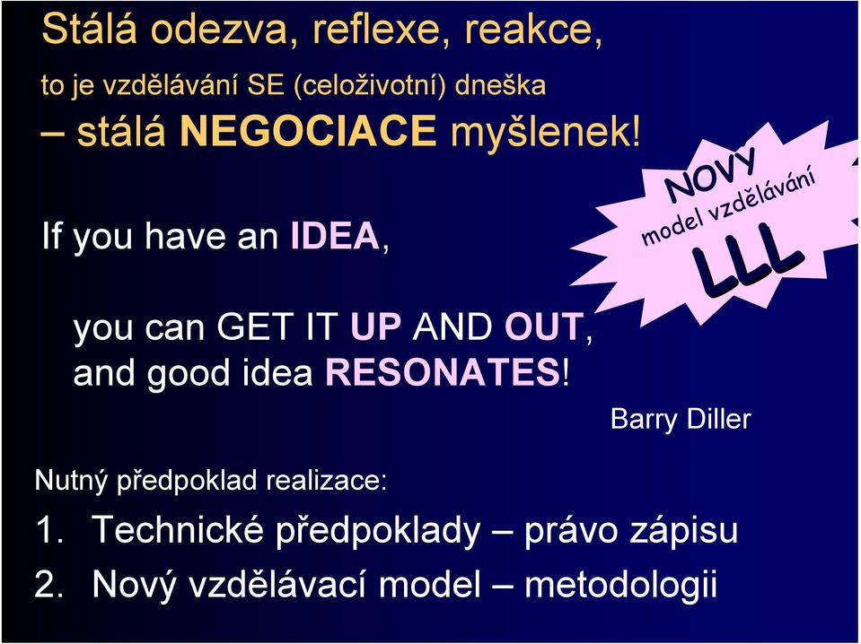 If you have an IDEA, you can GET IT UP AND OUT, and good idea RESONATES!