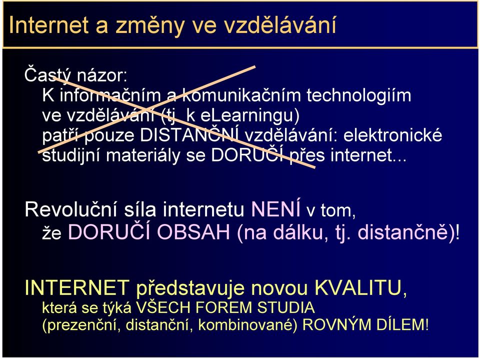 internet... Revoluční síla internetu NENÍ v tom, že DORUČÍ OBSAH (na dálku, tj. distančně)!