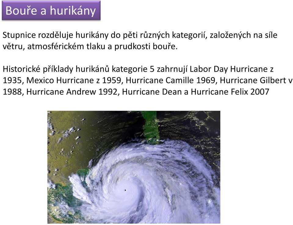 Historické příklady hurikánů kategorie 5 zahrnují Labor Day Hurricane z 1935, Mexico