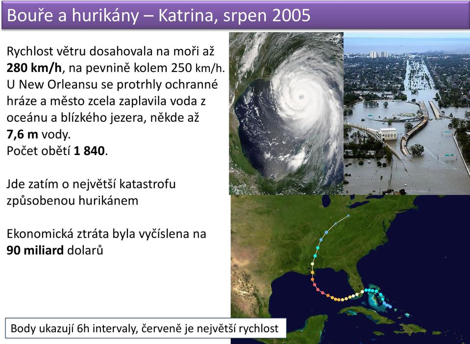 U New Orleansu se protrhly ochranné hráze a město zcela zaplavila voda z oceánu a blízkého jezera,