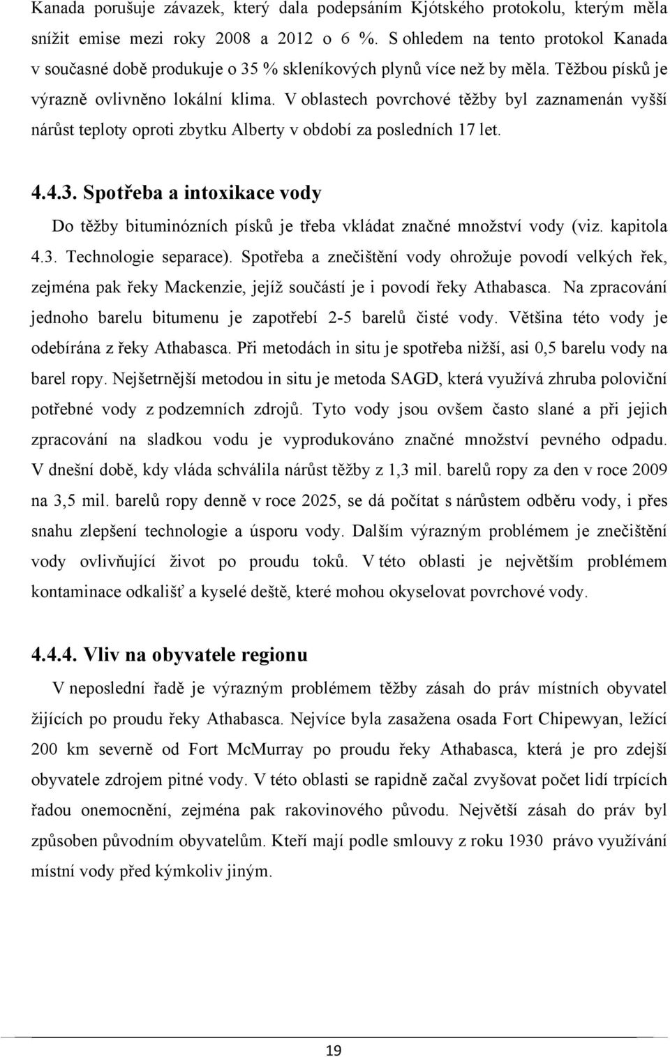 V oblastech povrchové těžby byl zaznamenán vyšší nárůst teploty oproti zbytku Alberty v období za posledních 17 let. 4.4.3.