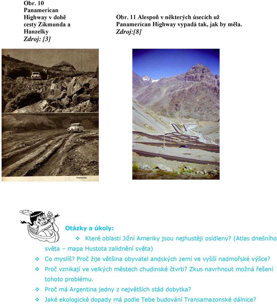 Zdroj:[8] Otázky a úkoly: Které oblasti Jižní Ameriky jsou nejhustěji osídleny? (Atlas dnešního světa mapa Hustota zalidnění světa) Co myslíš?