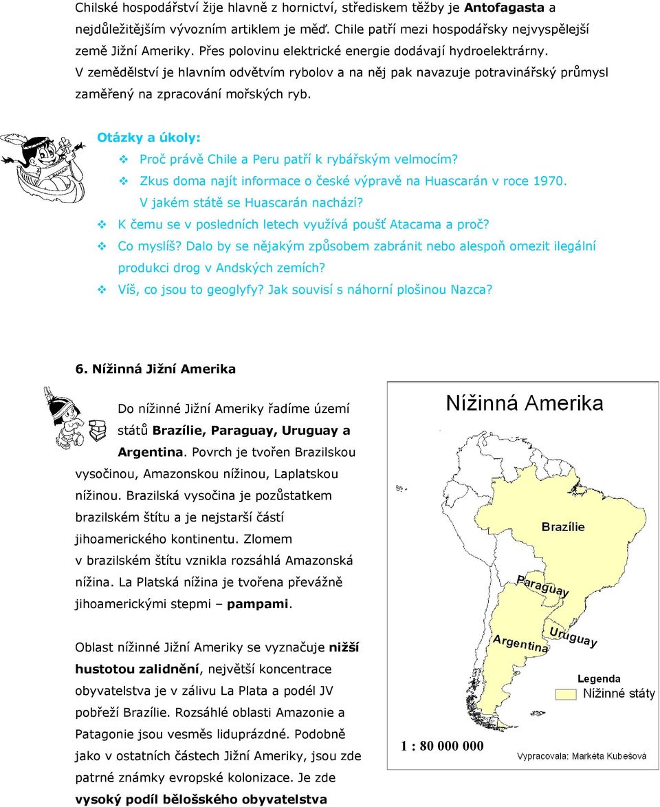 Otázky a úkoly: Proč právě Chile a Peru patří k rybářským velmocím? Zkus doma najít informace o české výpravě na Huascarán v roce 1970. V jakém státě se Huascarán nachází?