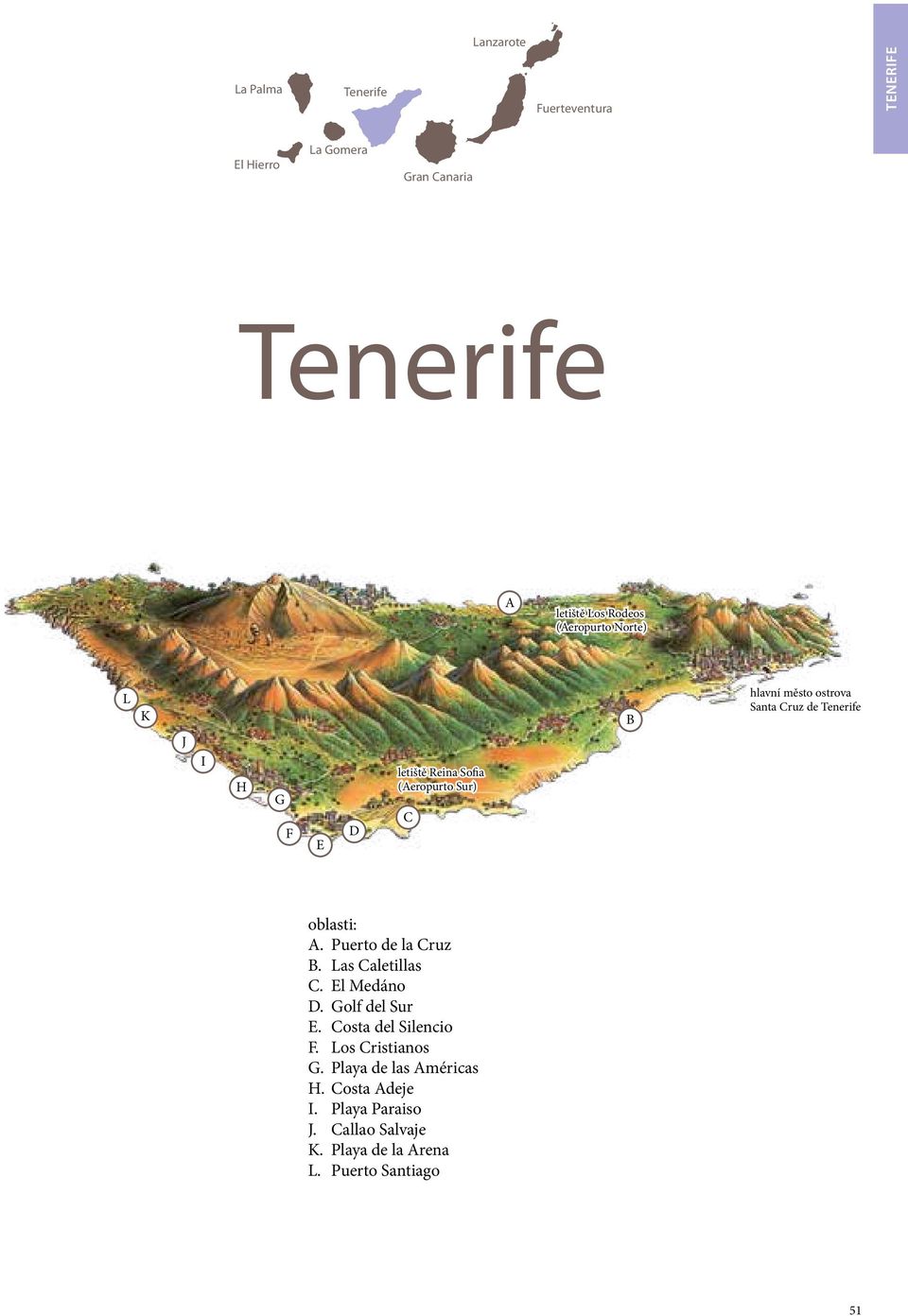 Tenerife oblasti: A. Puerto de la Cruz B. Las Caletillas C. El Medáno D. Golf del Sur E. Costa del Silencio F.