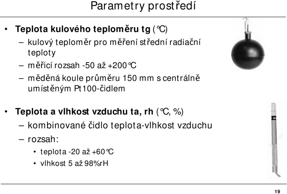 centrálně umístěným Pt100-čidlem Teplota a vlhkost vzduchu ta, rh ( C, %)