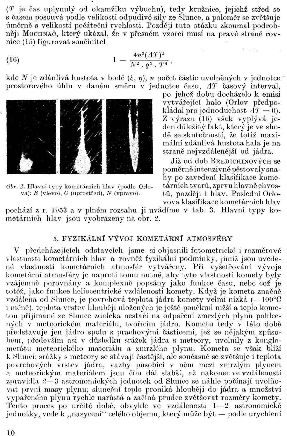 T 4 ' kde N je zdánlivá hustota v bodě (, rj), n počet částic uvolněných v jednotce" prostorového úhlu v daném směru v jednotce času, AT časový interval, po jehož dobu docházelo k emisi vytvářející