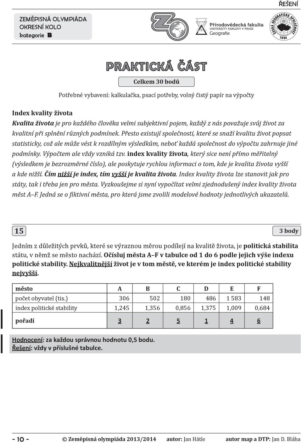 Přesto existují společnosti, které se snaží kvalitu život popsat statisticky, což ale může vést k rozdílným výsledkům, neboť každá společnost do výpočtu zahrnuje jiné podmínky.