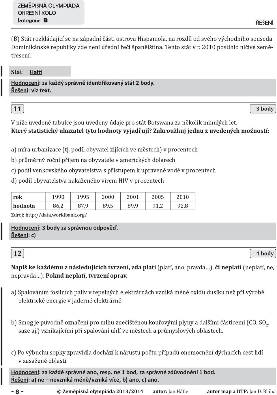 11 V níže uvedené tabulce jsou uvedeny údaje pro stát Botswana za několik minulých let. Který statistický ukazatel tyto hodnoty vyjadřují?