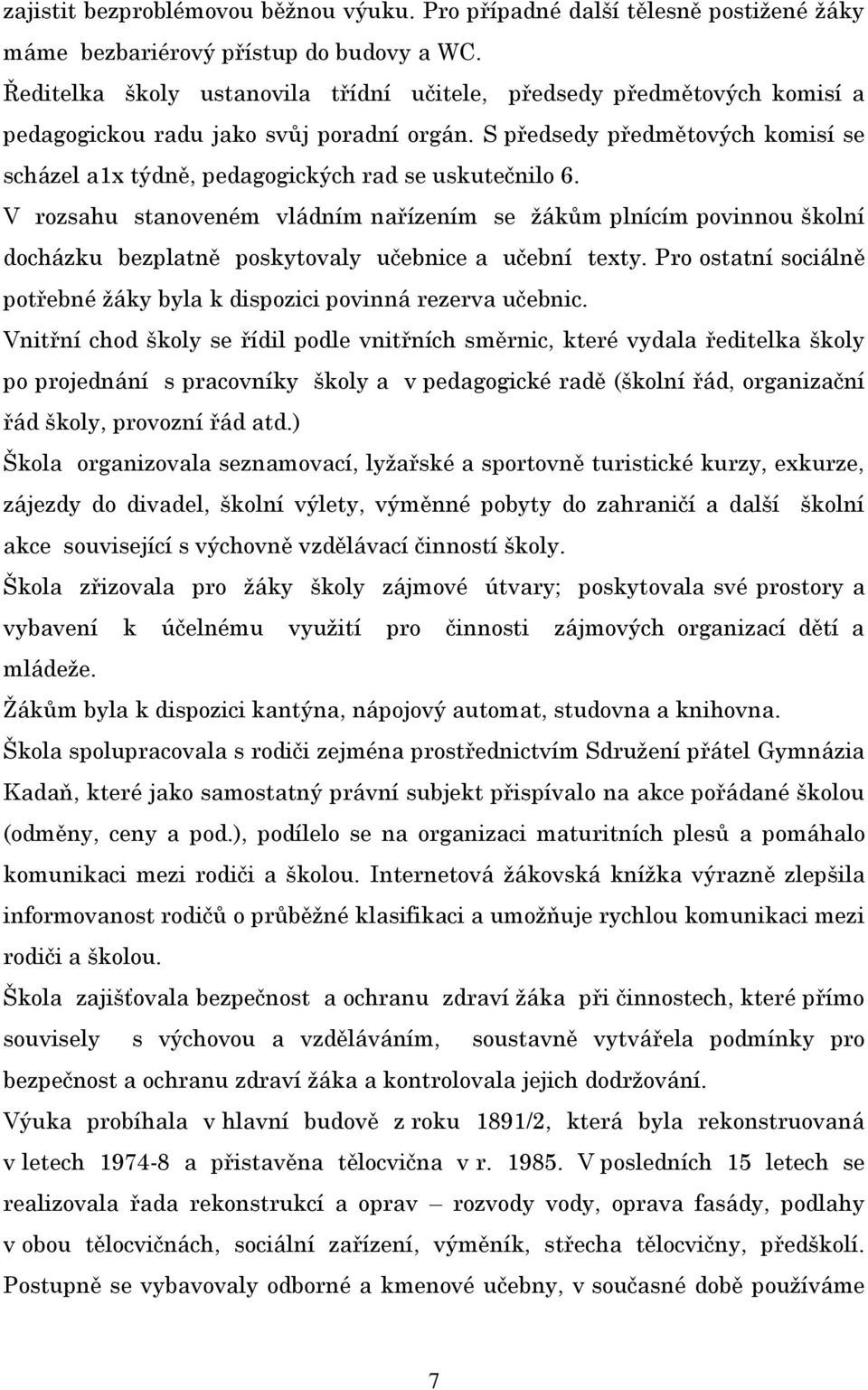 S předsedy předmětových komisí se scházel a1x týdně, pedagogických rad se uskutečnilo 6.