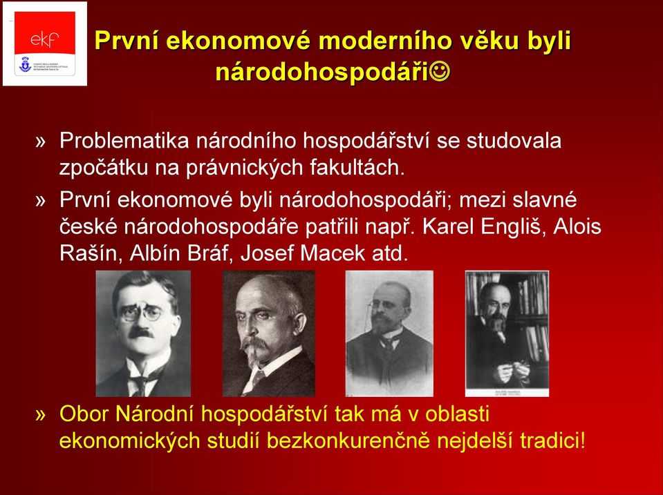 » První ekonomové byli národohospodáři; mezi slavné české národohospodáře patřili např.