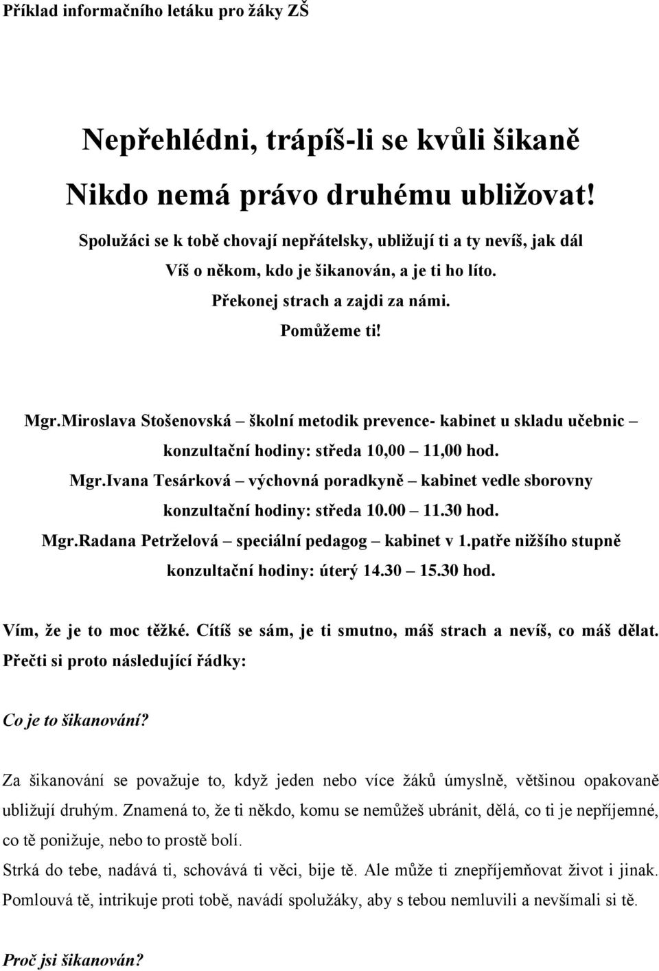 Miroslava Stošenovská školní metodik prevence- kabinet u skladu učebnic konzultační hodiny: středa 10,00 11,00 hod. Mgr.