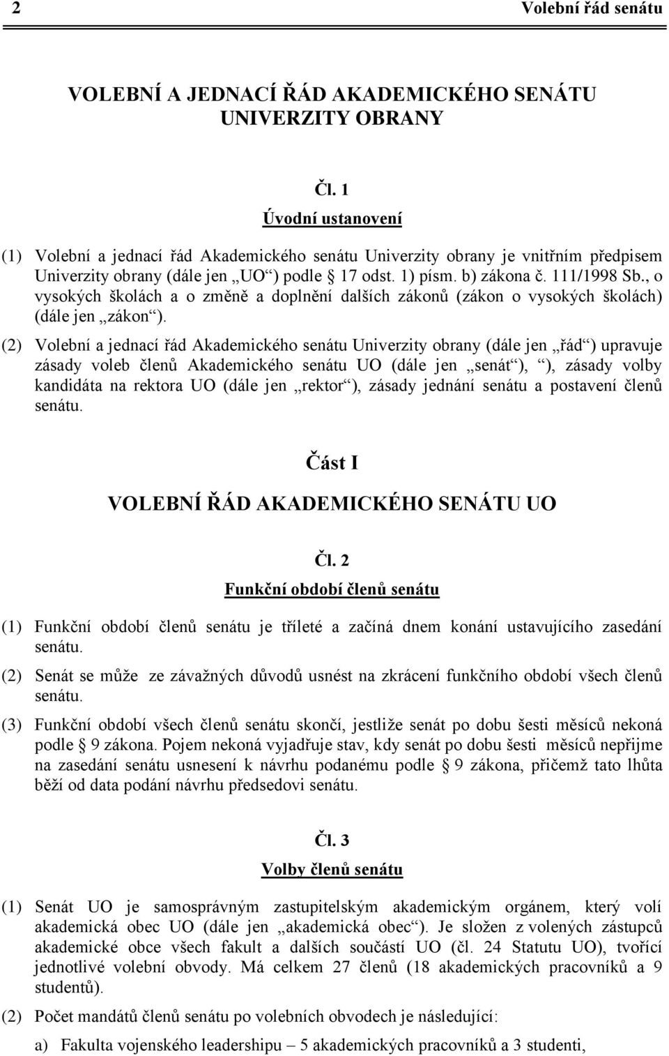 , o vysokých školách a o změně a doplnění dalších zákonů (zákon o vysokých školách) (dále jen zákon ).