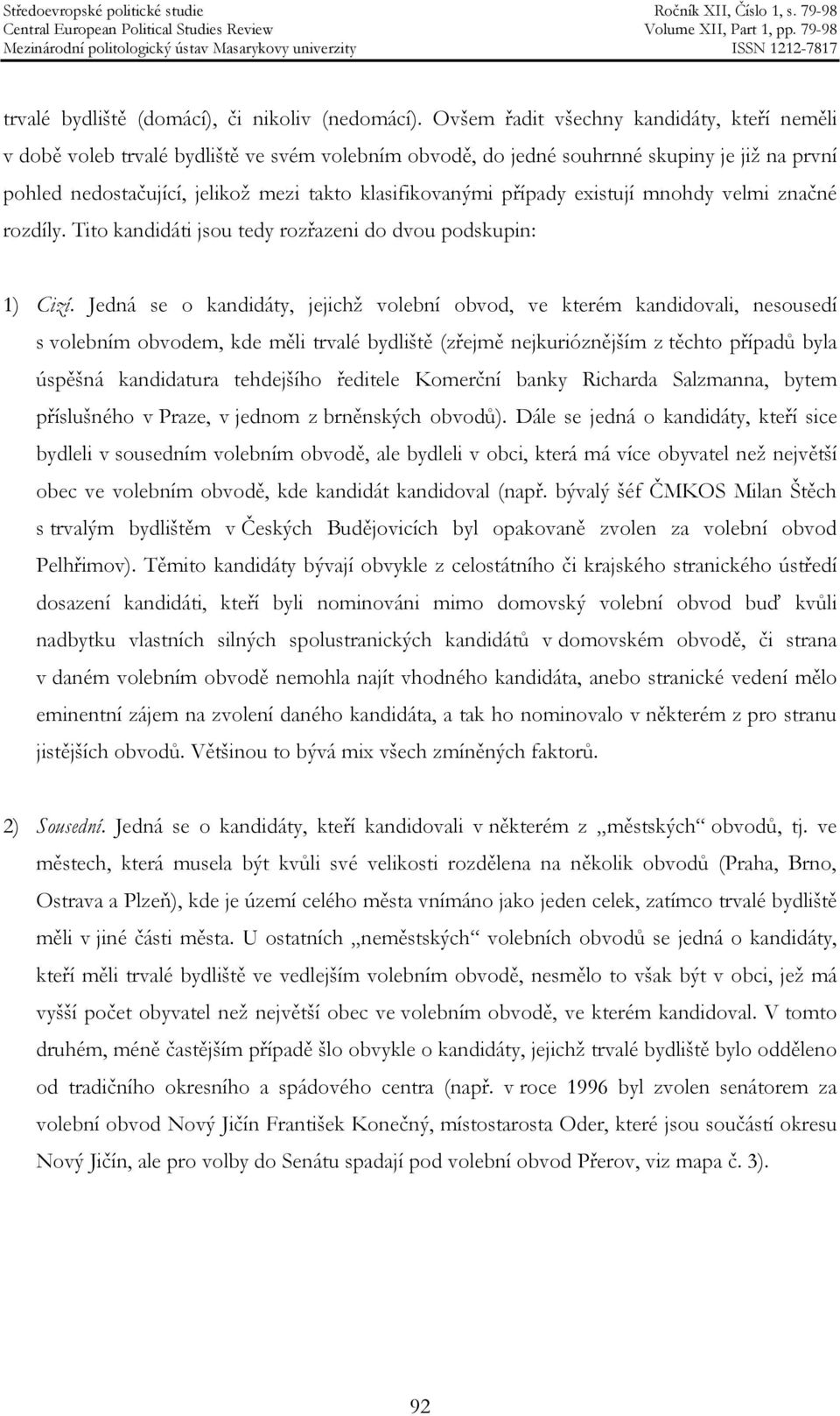 případy existují mnohdy velmi značné rozdíly. Tito kandidáti jsou tedy rozřazeni do dvou podskupin: 1) Cizí.