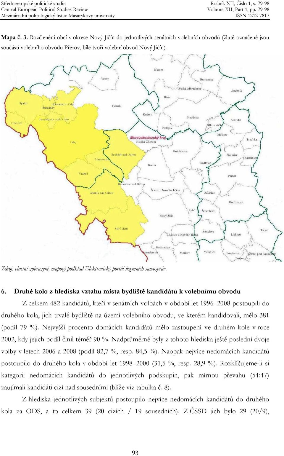 Druhé kolo z hlediska vztahu místa bydliště kandidátů k volebnímu obvodu Z celkem 482 kandidátů, kteří v senátních volbách v období let 1996 2008 postoupili do druhého kola, jich trvalé bydliště na