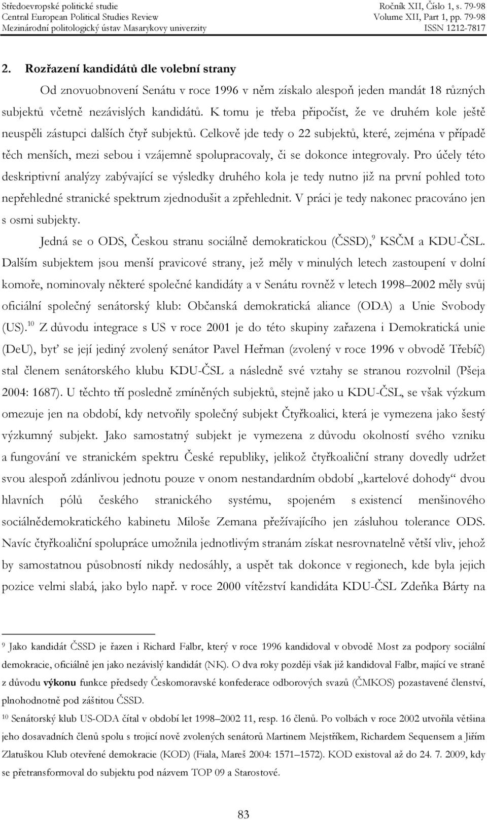 Celkově jde tedy o 22 subjektů, které, zejména v případě těch menších, mezi sebou i vzájemně spolupracovaly, či se dokonce integrovaly.