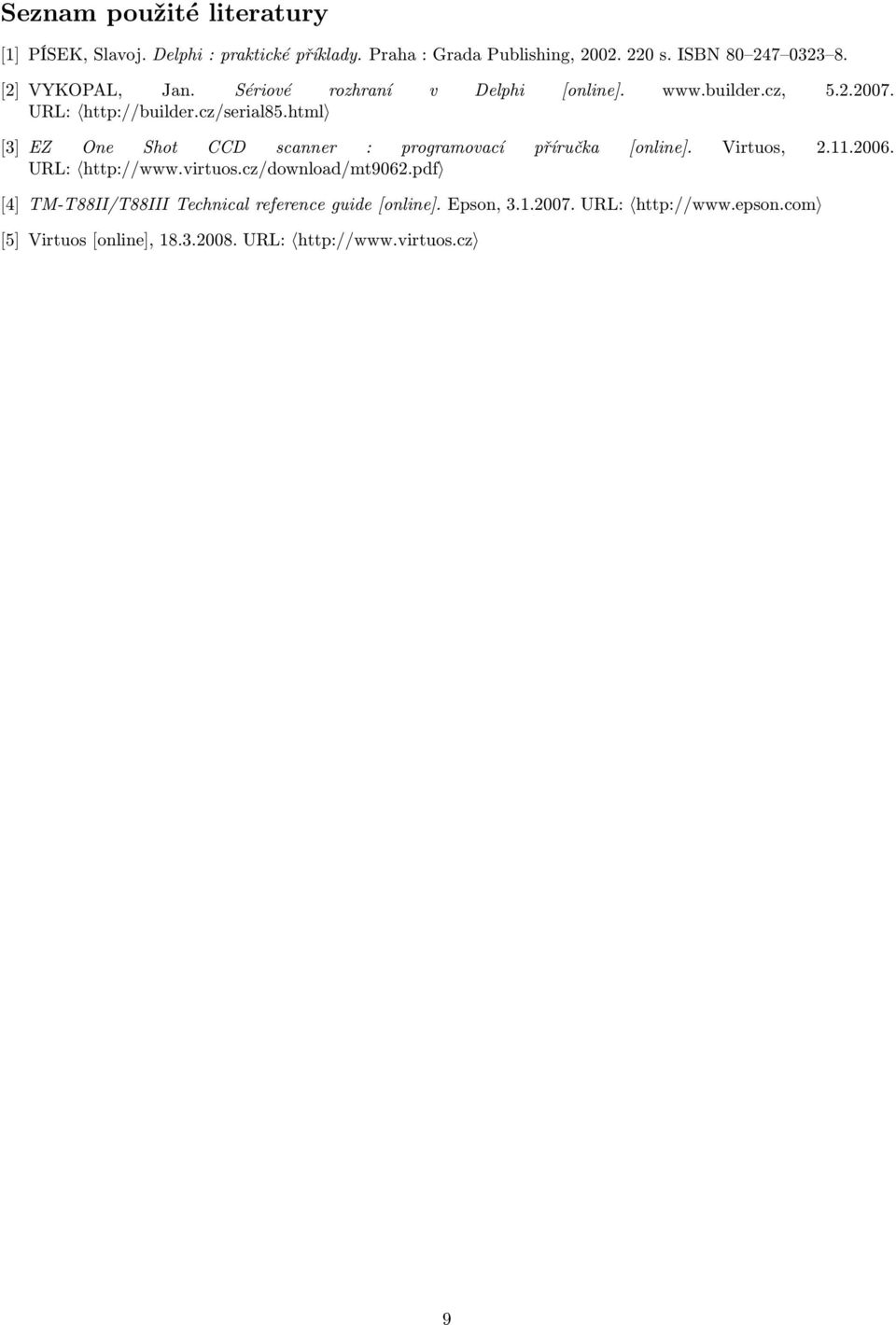 html [3] EZ One Shot CCD scanner : programovací příručka [online]. Virtuos, 2.11.2006. URL: http://www.virtuos.cz/download/mt9062.