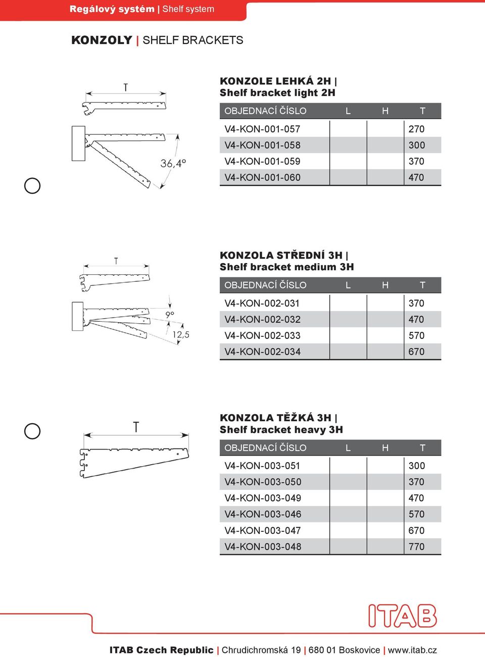 V4-KON-002-032 470 V4-KON-002-033 570 V4-KON-002-034 670 KONZOLA TĚŽKÁ 3H Shelf bracket heavy 3H