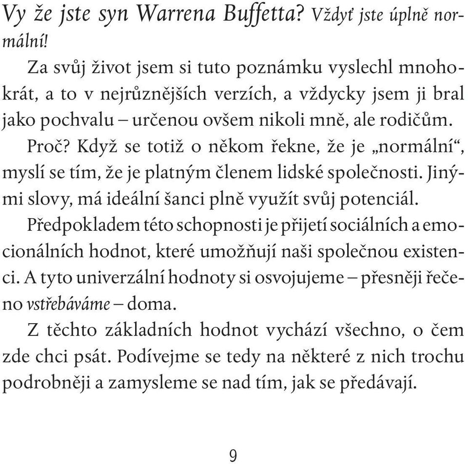 Když se totiž o někom řekne, že je normální, myslí se tím, že je platným členem lidské společnosti. Jinými slovy, má ideální šanci plně využít svůj potenciál.