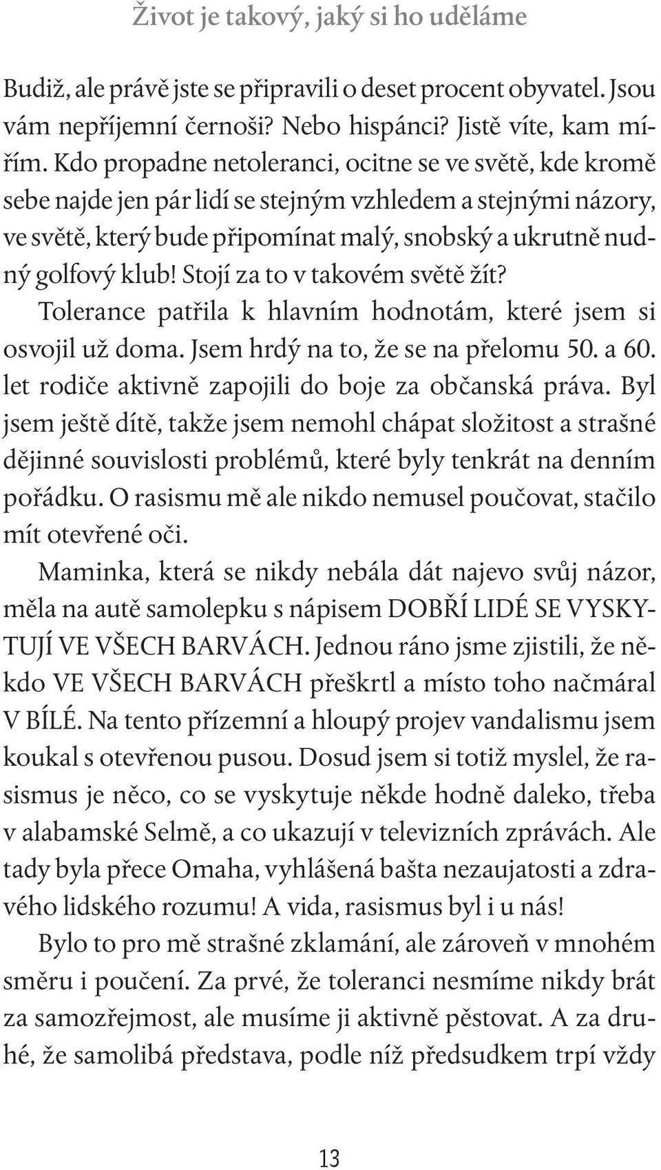 Stojí za to v takovém světě žít? Tolerance patřila k hlavním hodnotám, které jsem si osvojil už doma. Jsem hrdý na to, že se na přelomu 50. a 60. let rodiče aktivně zapojili do boje za občanská práva.