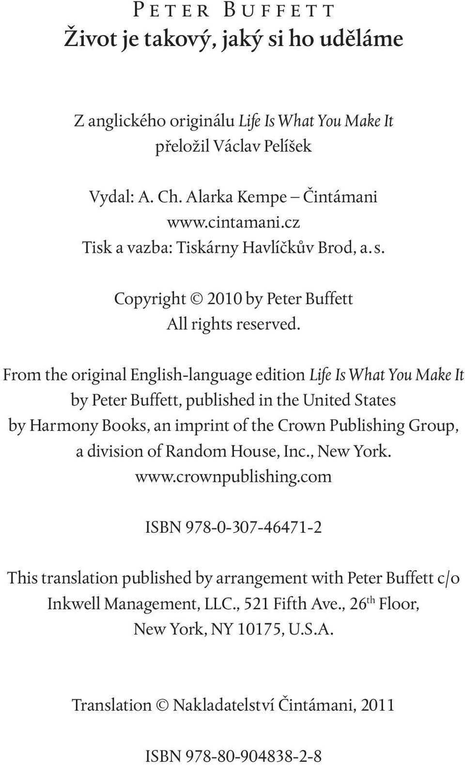 From the original English language edition Life Is What You Make It by Peter Buffett, published in the United States by Harmony Books, an imprint of the Crown Publishing Group, a division