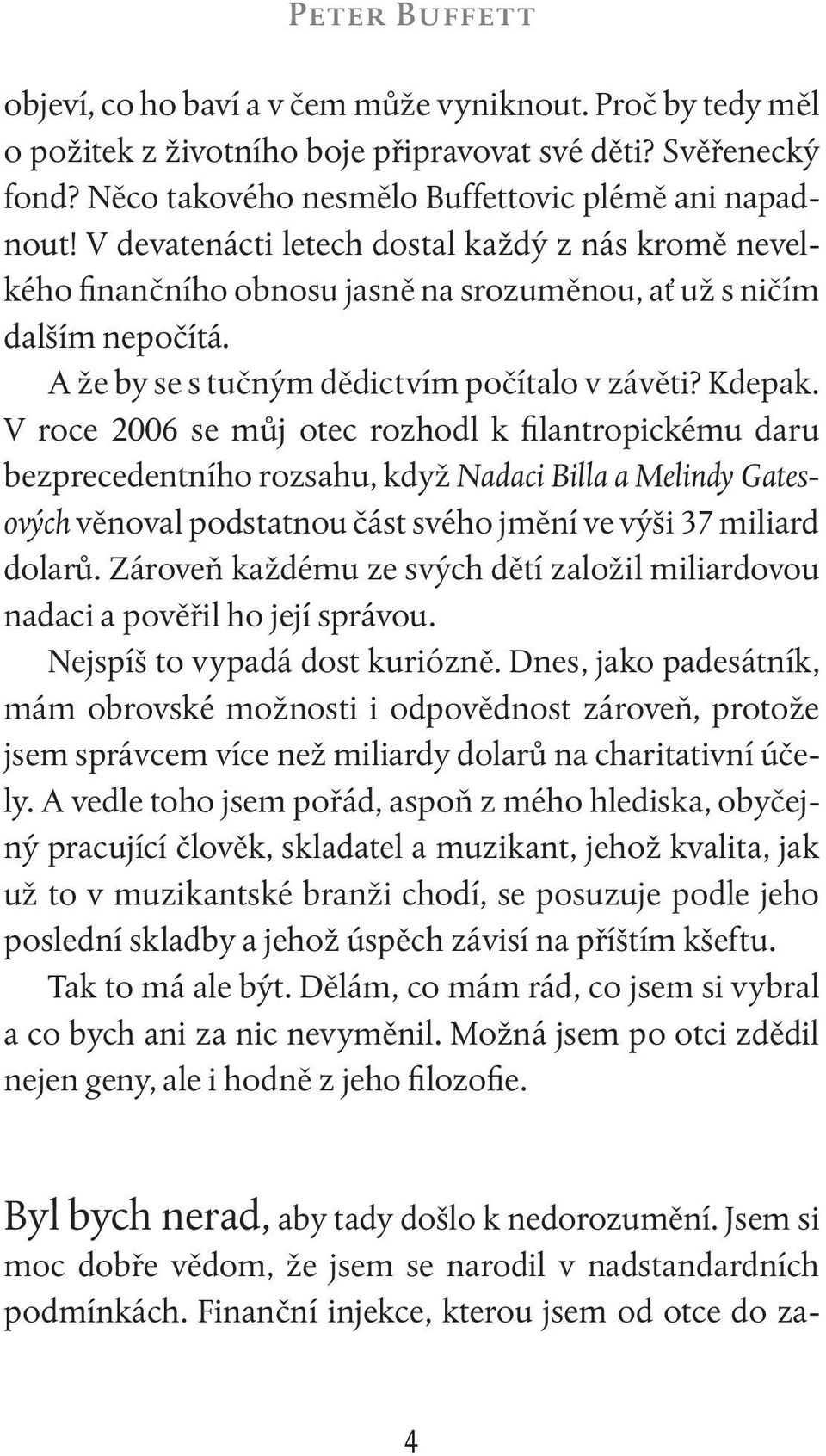 V roce 2006 se můj otec rozhodl k filantropickému daru bezprecedentního rozsahu, když Nadaci Billa a Melindy Gatesových věnoval podstatnou část svého jmění ve výši 37 miliard dolarů.