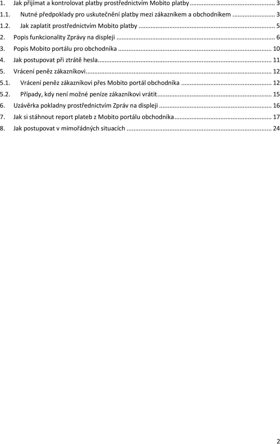 Jak postupovat při ztrátě hesla... 11 5. Vrácení peněz zákazníkovi... 12 5.1. Vrácení peněz zákazníkovi přes Mobito portál obchodníka... 12 5.2. Případy, kdy není možné peníze zákazníkovi vrátit.