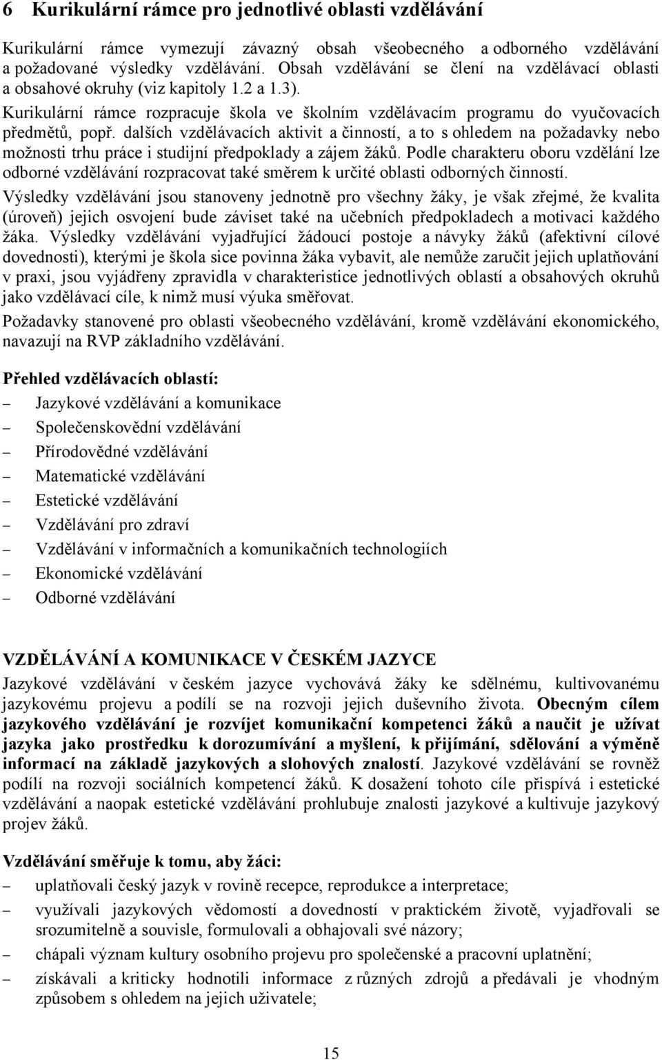 dalších vzdělávacích aktivit a činností, a to s ohledem na požadavky nebo možnosti trhu práce i studijní předpoklady a zájem žáků.