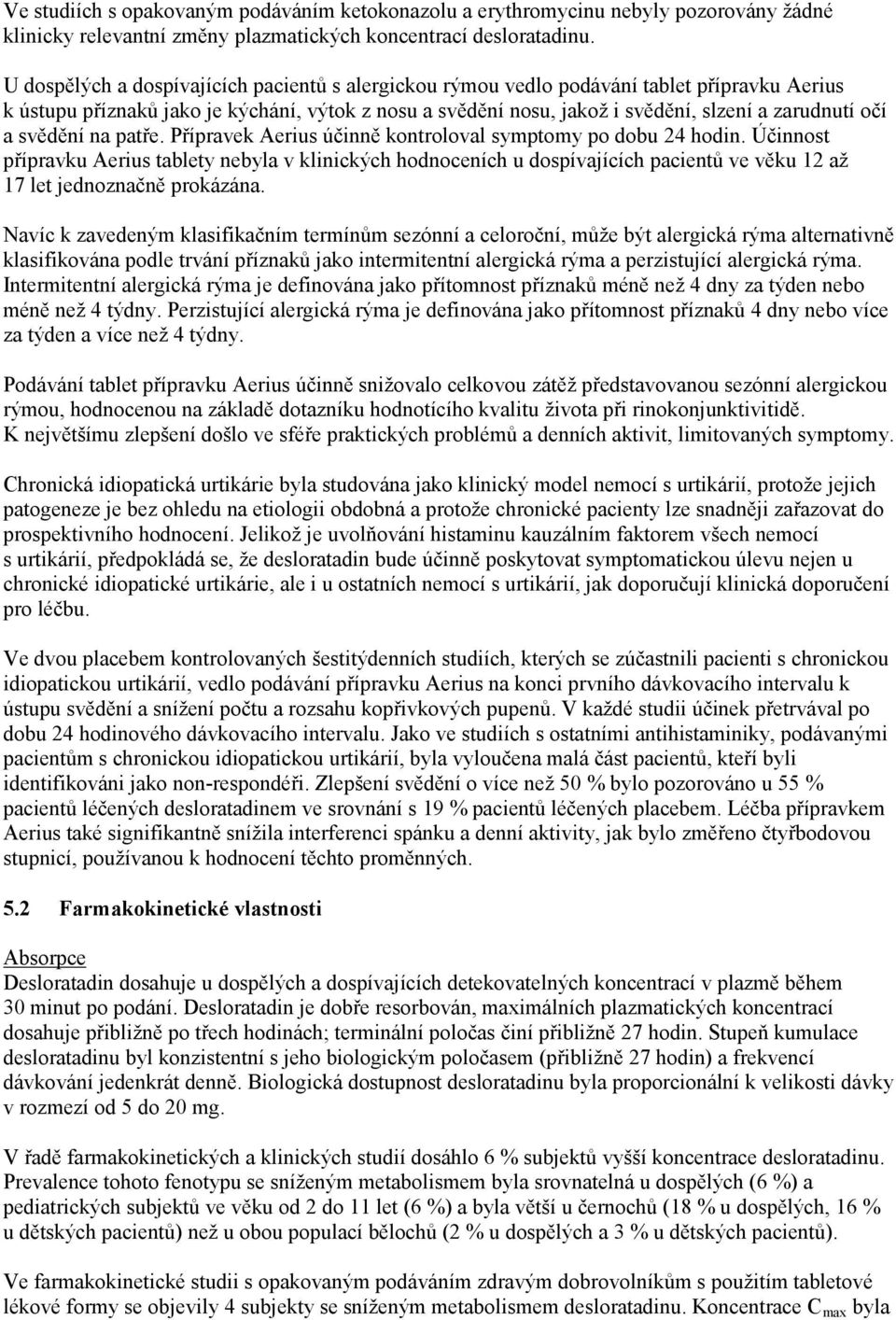 a svědění na patře. Přípravek Aerius účinně kontroloval symptomy po dobu 24 hodin.