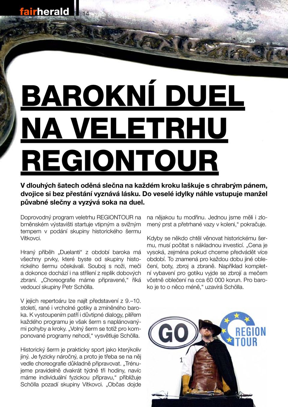 Doprovodný program veletrhu REGIONTOUR na brněnském výstavišti startuje vtipným a svižným tempem v podání skupiny historického šermu Vítkovci.