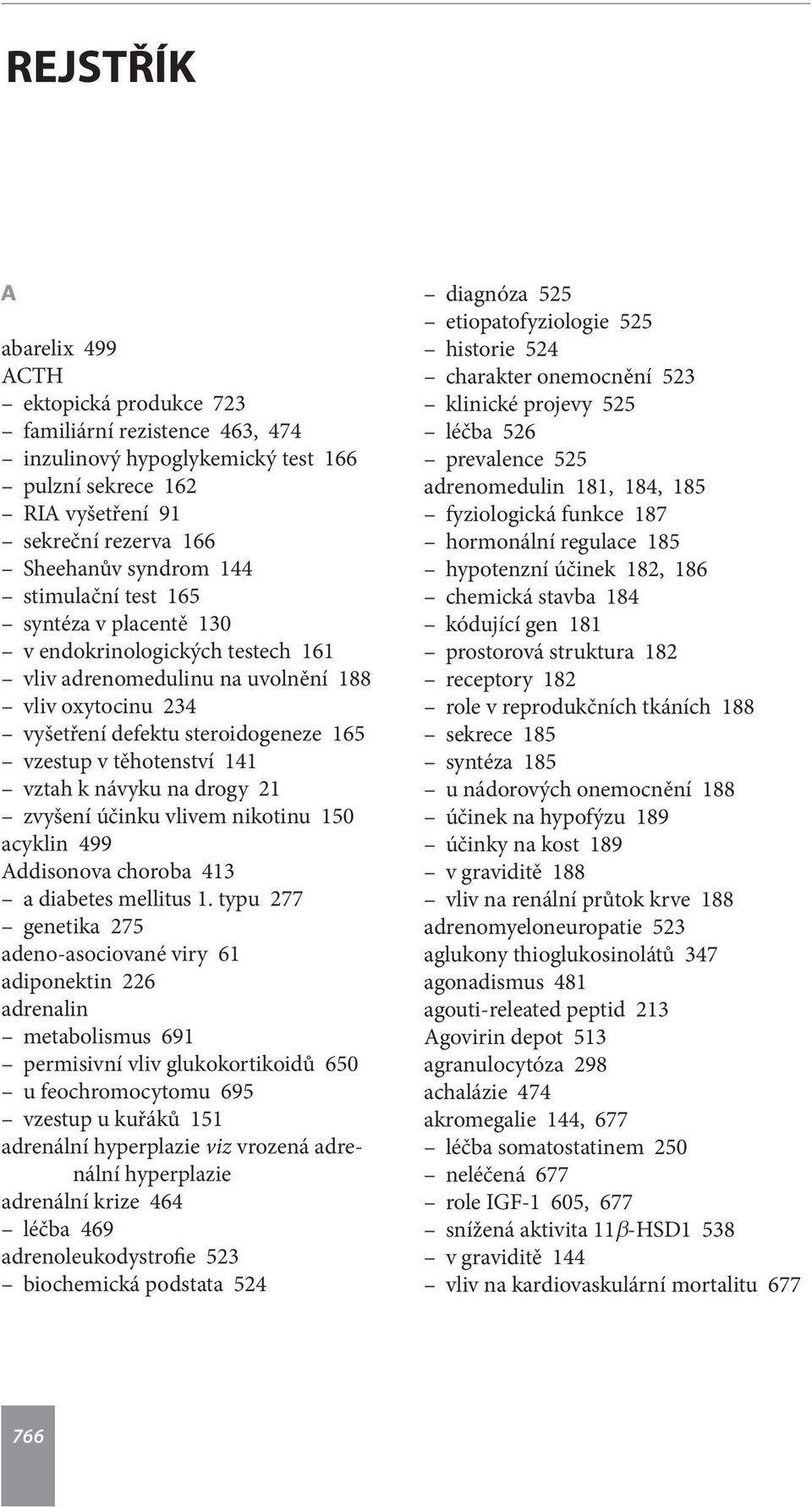 na drogy 21 zvyšení účinku vlivem nikotinu 150 acyklin 499 Addisonova choroba 413 a diabetes mellitus 1.