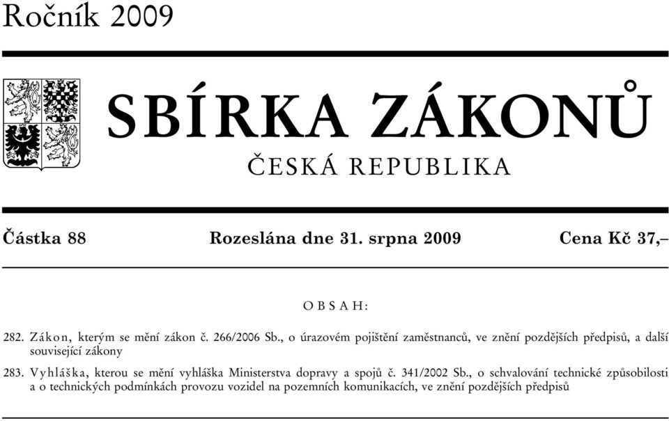 , o úrazovém pojištění zaměstnanců, ve znění pozdějších předpisů, a další související zákony 283.