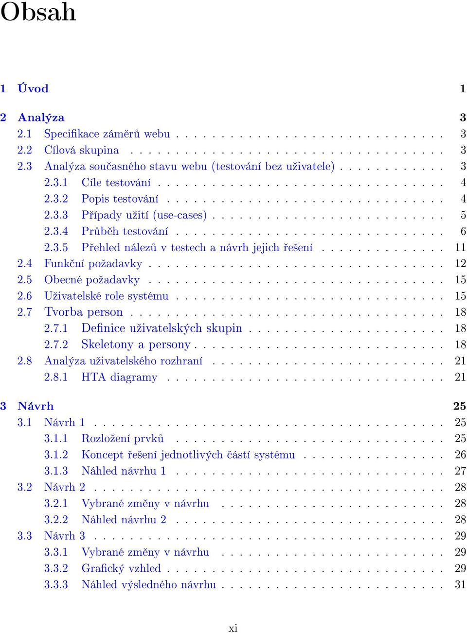 ............................. 6 2.3.5 P ehled nález v testech a návrh jejich e²ení.............. 11 2.4 Funk ní poºadavky................................. 12 2.5 Obecné poºadavky................................. 15 2.