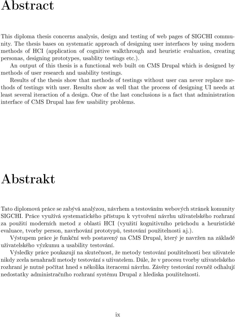 prototypes, usablity testings etc.). An output of this thesis is a functional web built on CMS Drupal which is designed by methods of user research and usability testings.