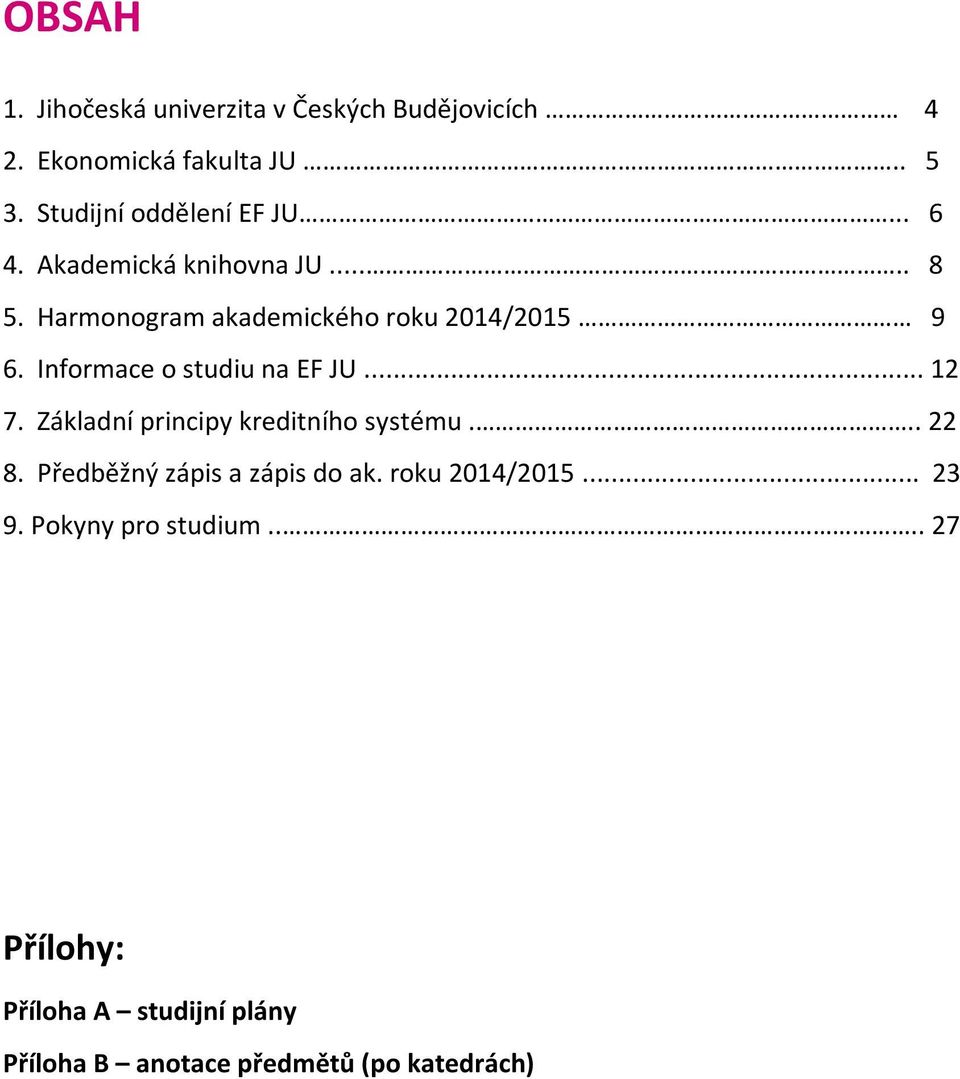 Informace o studiu na EF JU... 12 7. Základní principy kreditního systému... 22 8.