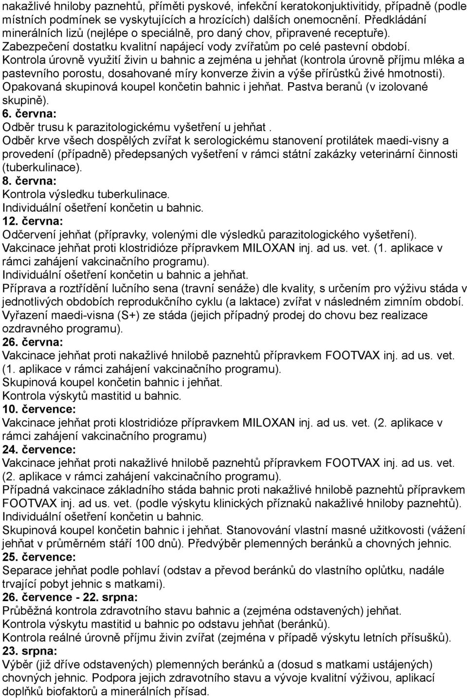 Kontrola úrovně využití živin u bahnic a zejména u jehňat (kontrola úrovně příjmu mléka a pastevního porostu, dosahované míry konverze živin a výše přírůstků živé hmotnosti).