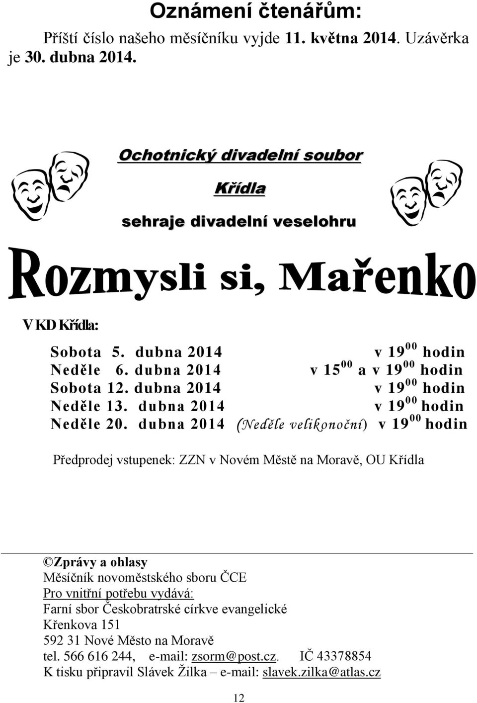 dubna 2014 v 19 00 hodin Neděle 13. dubna 2014 v 19 00 hodin Neděle 20.