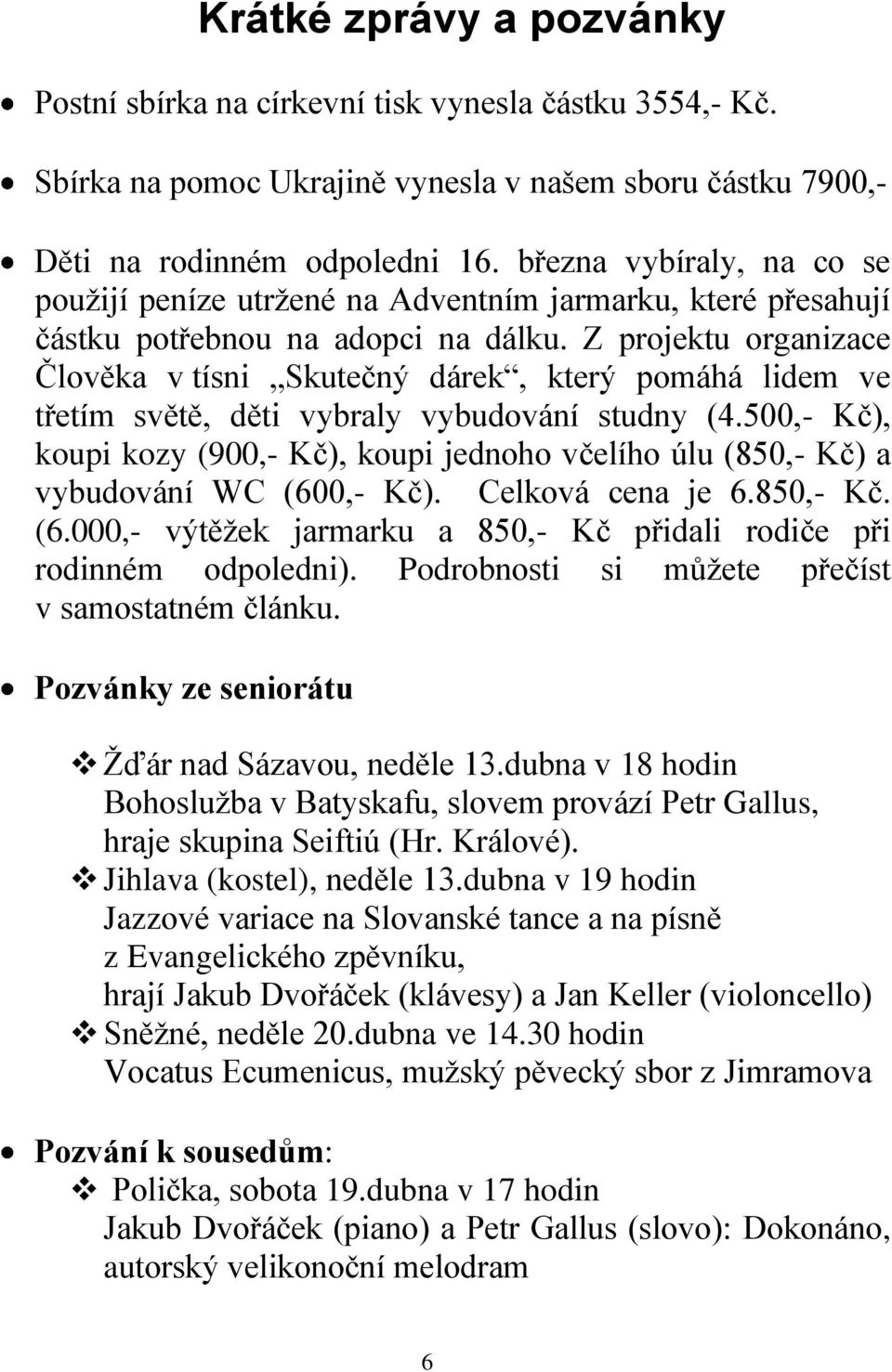 Z projektu organizace Člověka v tísni Skutečný dárek, který pomáhá lidem ve třetím světě, děti vybraly vybudování studny (4.