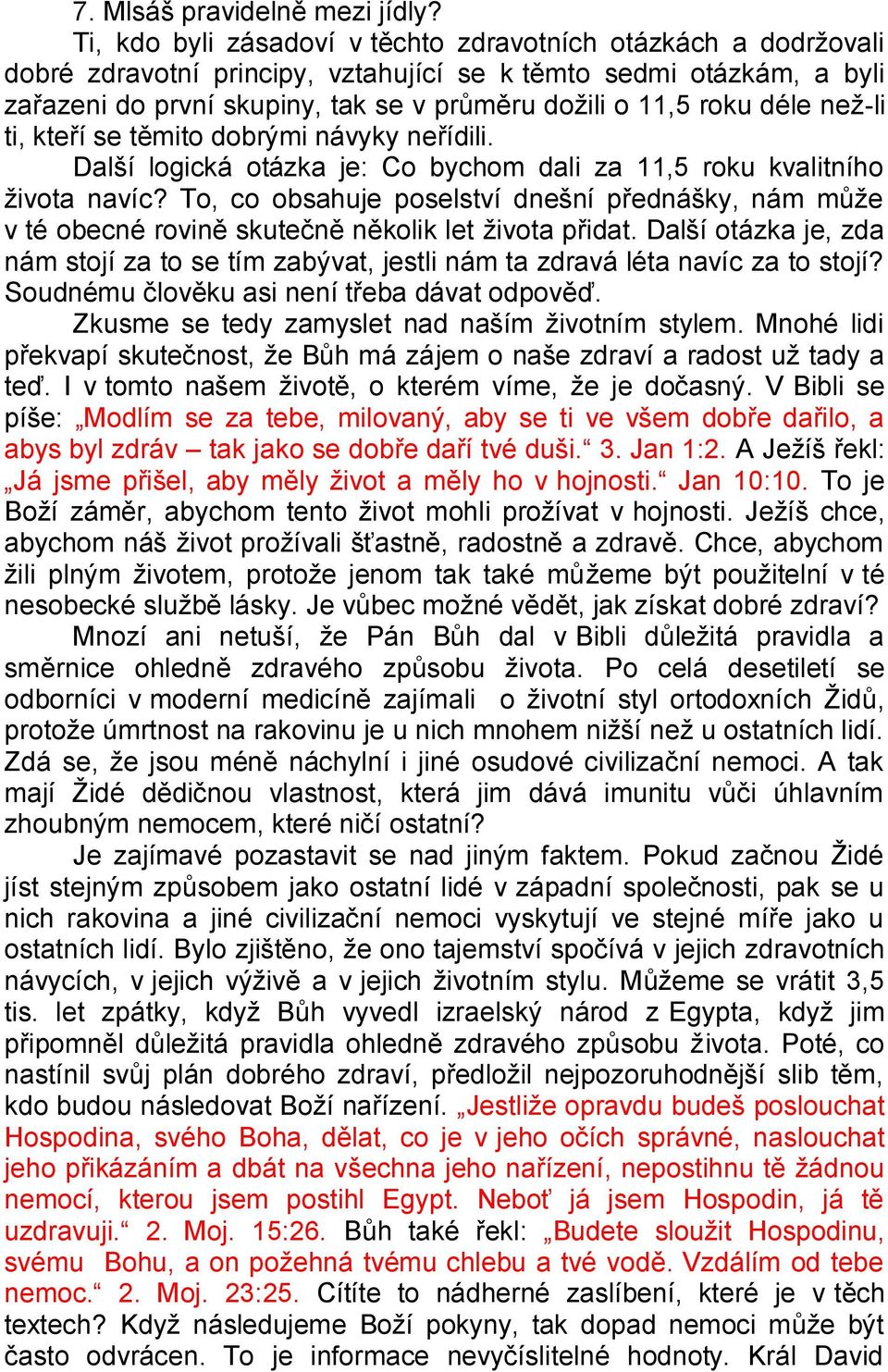 déle neţ-li ti, kteří se těmito dobrými návyky neřídili. Další logická otázka je: Co bychom dali za 11,5 roku kvalitního ţivota navíc?