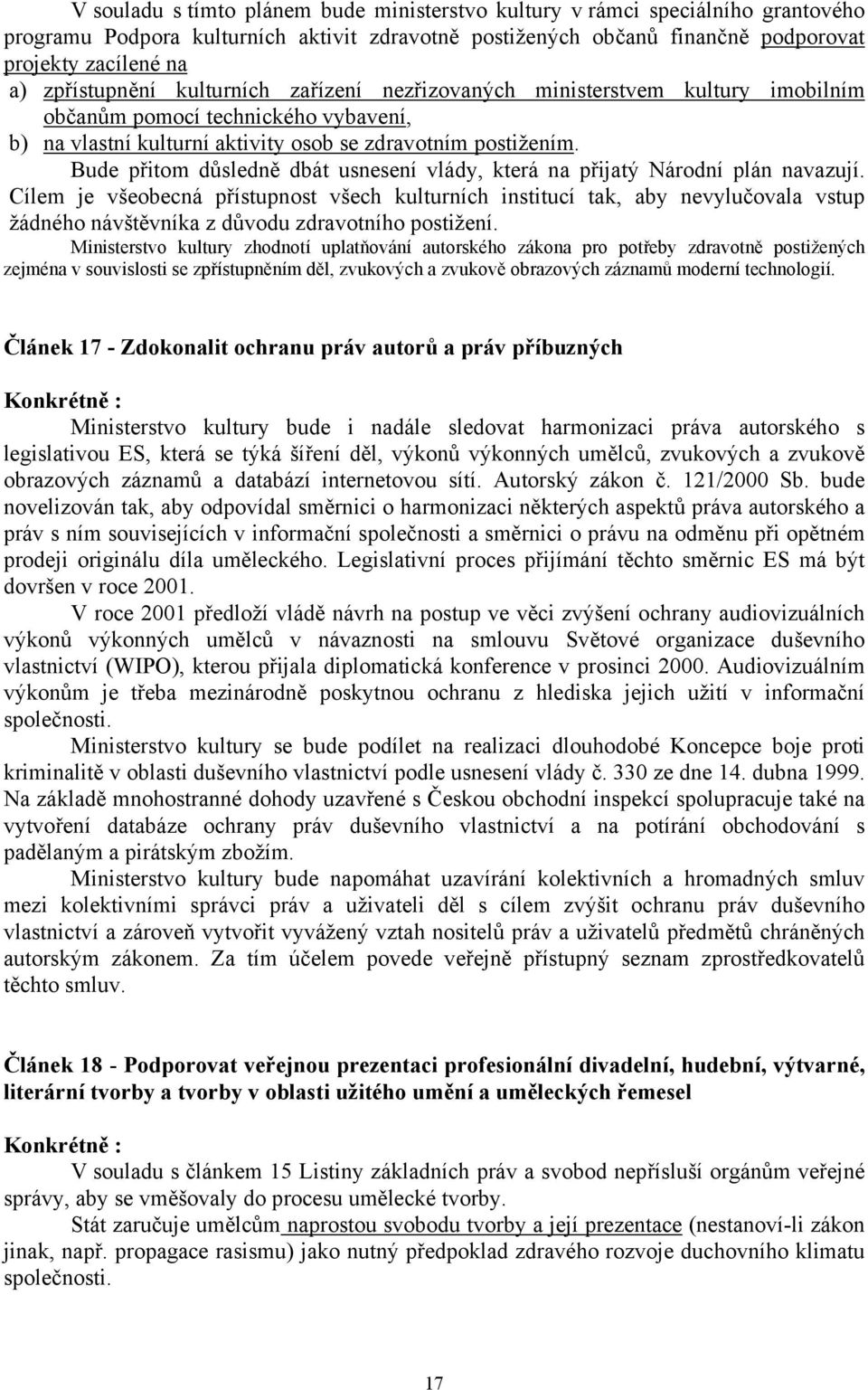 Bude přitom důsledně dbát usnesení vlády, která na přijatý Národní plán navazují.