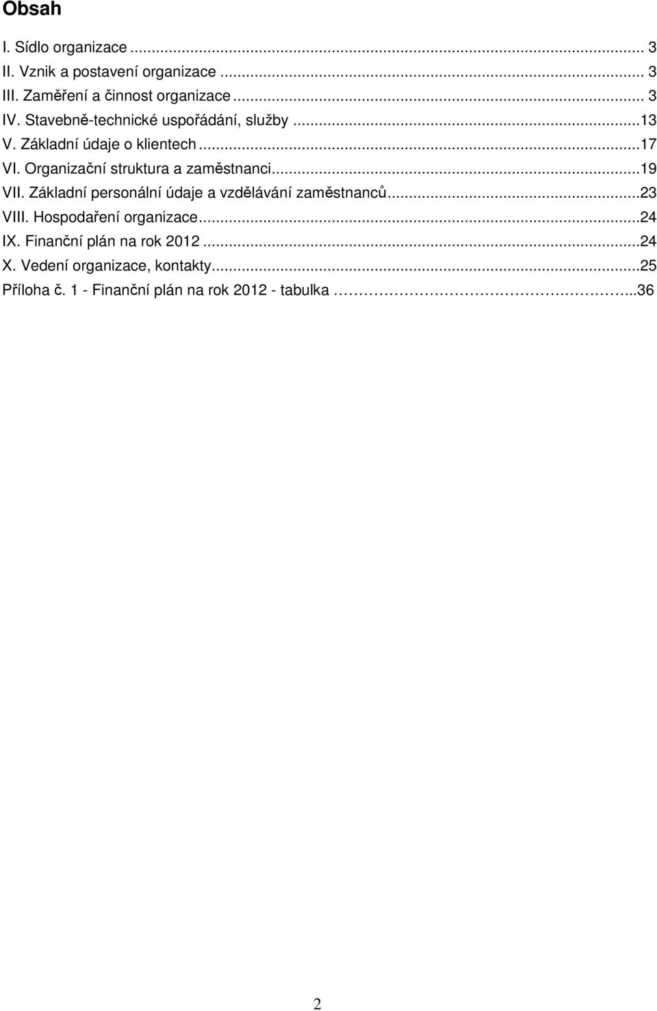 Organizační struktura a zaměstnanci...19 VII. Základní personální údaje a vzdělávání zaměstnanců...23 VIII.