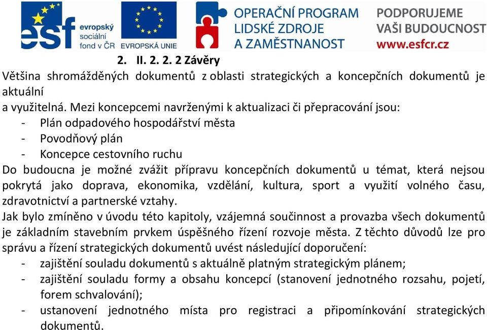 témat, která nejsou pokrytá jako doprava, ekonomika, vzdělání, kultura, sport a využití volného času, zdravotnictví a partnerské vztahy.